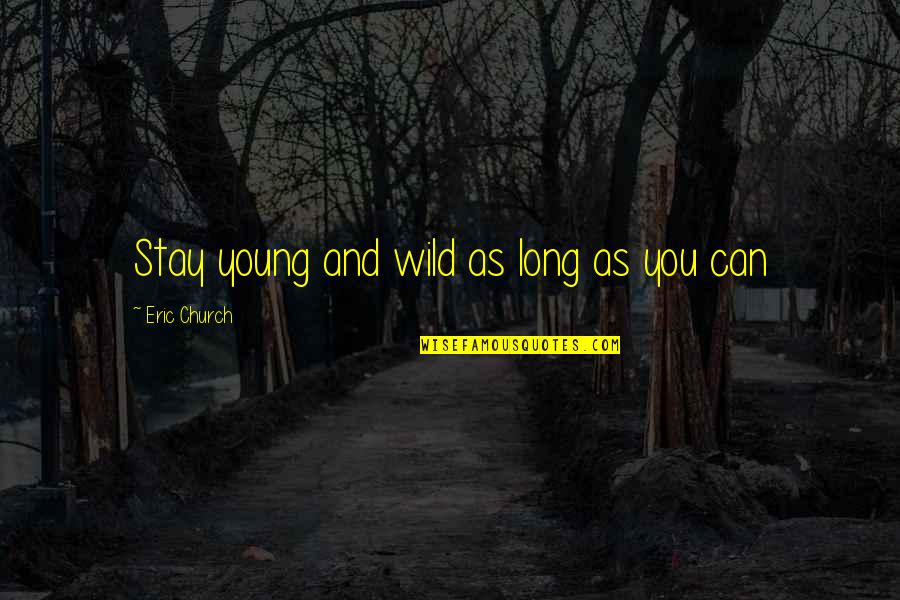 Jewelry Gift Quotes By Eric Church: Stay young and wild as long as you