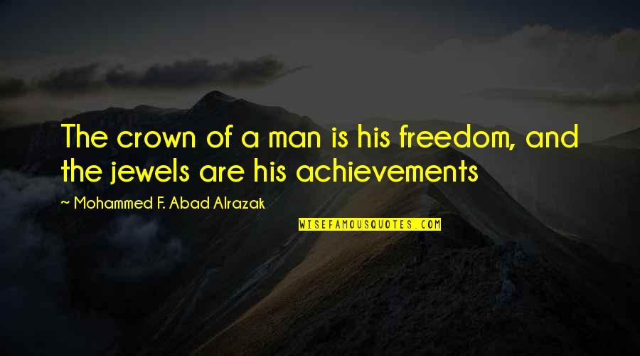 Jewels And Life Quotes By Mohammed F. Abad Alrazak: The crown of a man is his freedom,