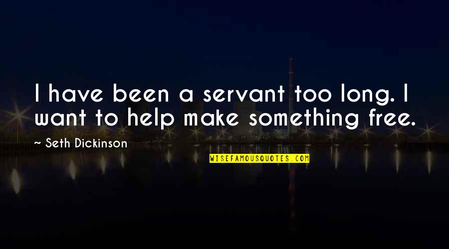 Jewess Magazine Quotes By Seth Dickinson: I have been a servant too long. I