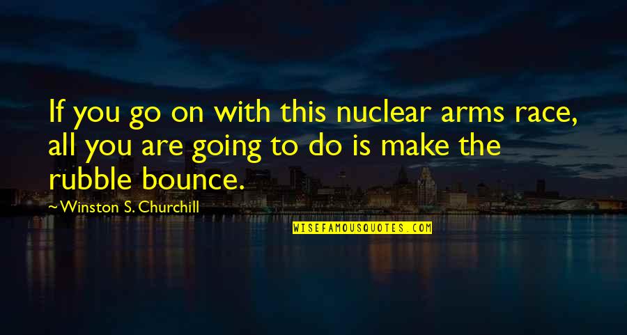 Jewfro Quotes By Winston S. Churchill: If you go on with this nuclear arms
