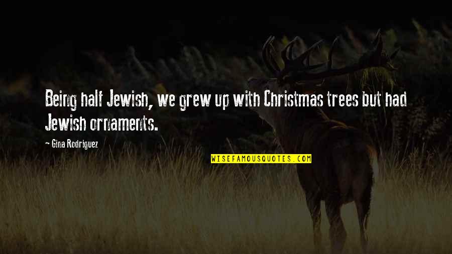 Jewish And Christmas Quotes By Gina Rodriguez: Being half Jewish, we grew up with Christmas