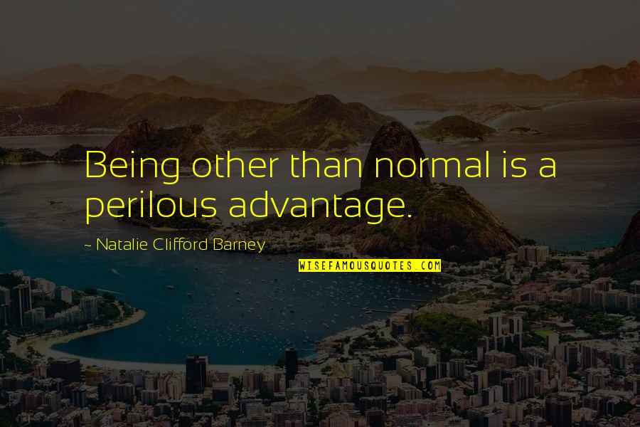 Jewish And Christmas Quotes By Natalie Clifford Barney: Being other than normal is a perilous advantage.