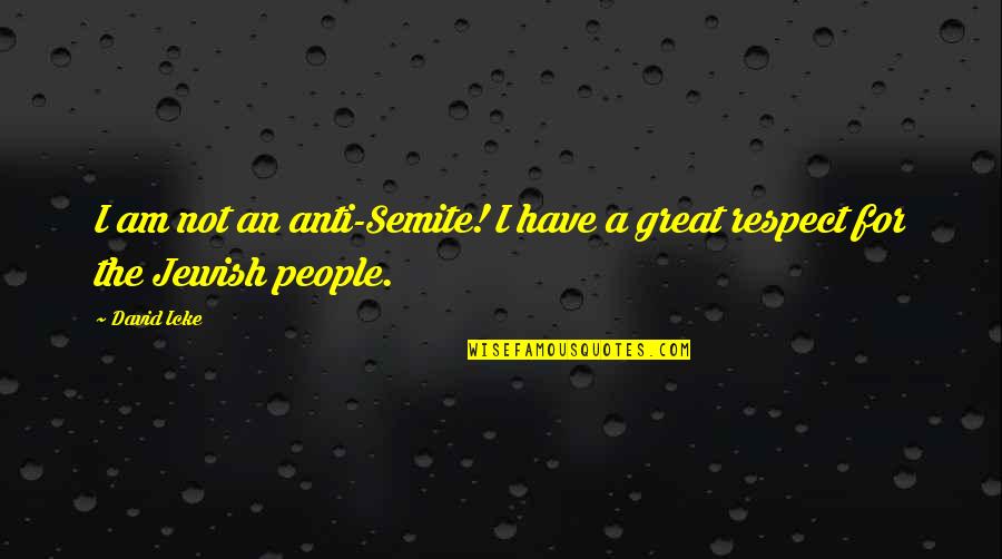 Jewish Anti-white Quotes By David Icke: I am not an anti-Semite! I have a