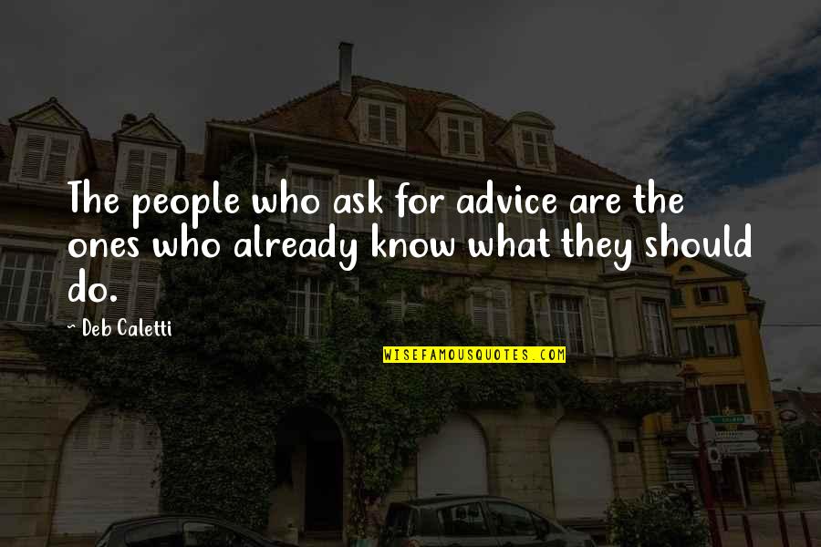 Jewish Cantors Quotes By Deb Caletti: The people who ask for advice are the