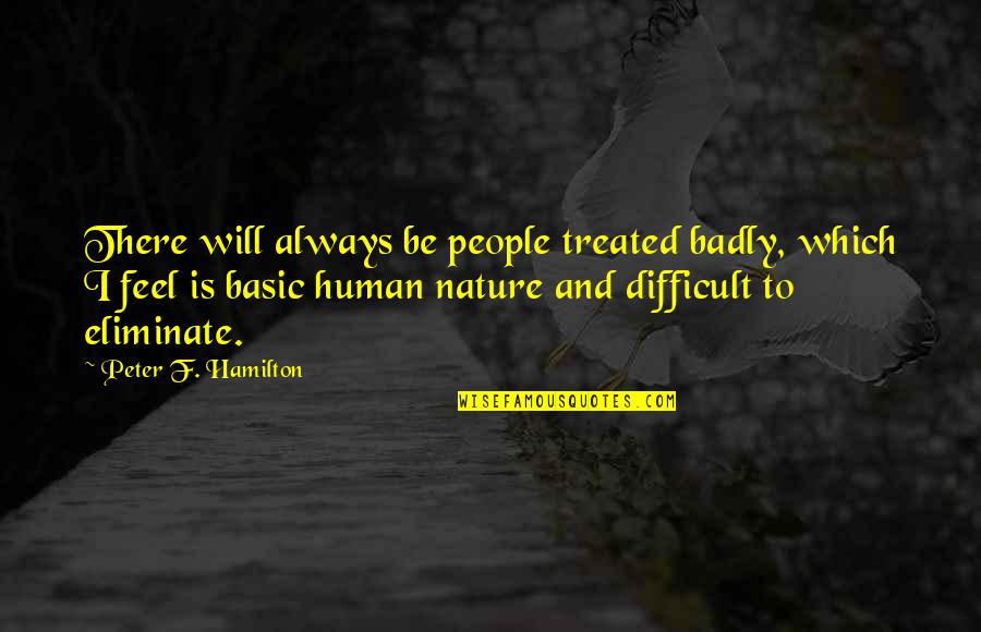Jewish Cantors Quotes By Peter F. Hamilton: There will always be people treated badly, which