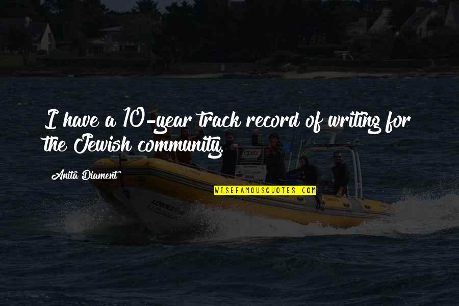 Jewish Community Quotes By Anita Diament: I have a 10-year track record of writing