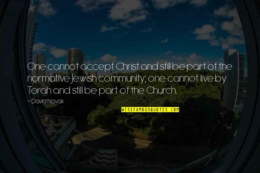 Jewish Community Quotes By David Novak: One cannot accept Christ and still be part