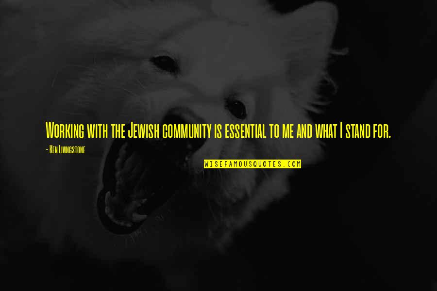 Jewish Community Quotes By Ken Livingstone: Working with the Jewish community is essential to