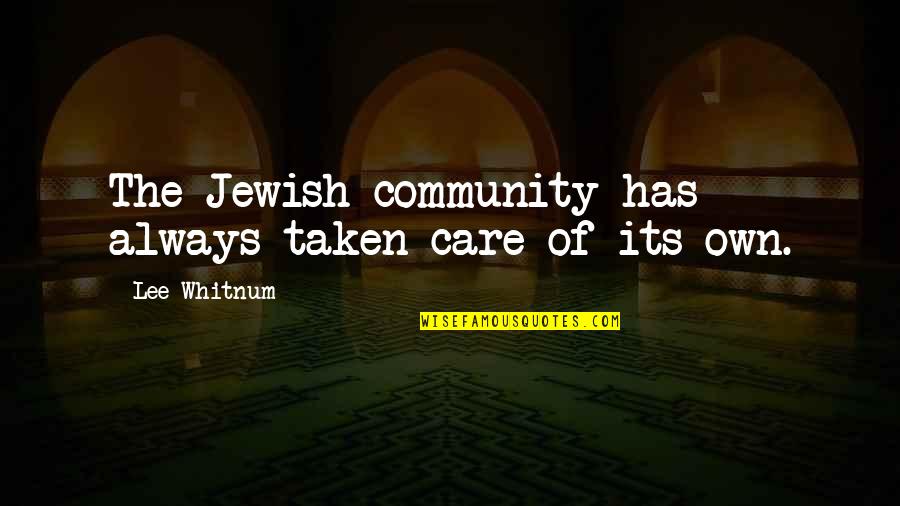 Jewish Community Quotes By Lee Whitnum: The Jewish community has always taken care of