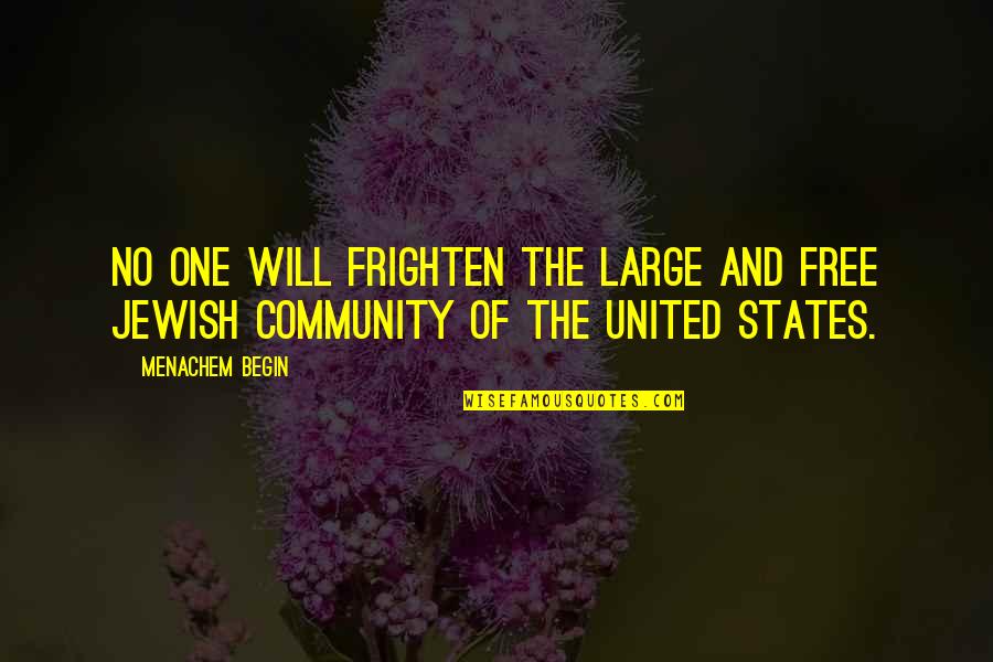 Jewish Community Quotes By Menachem Begin: No one will frighten the large and free