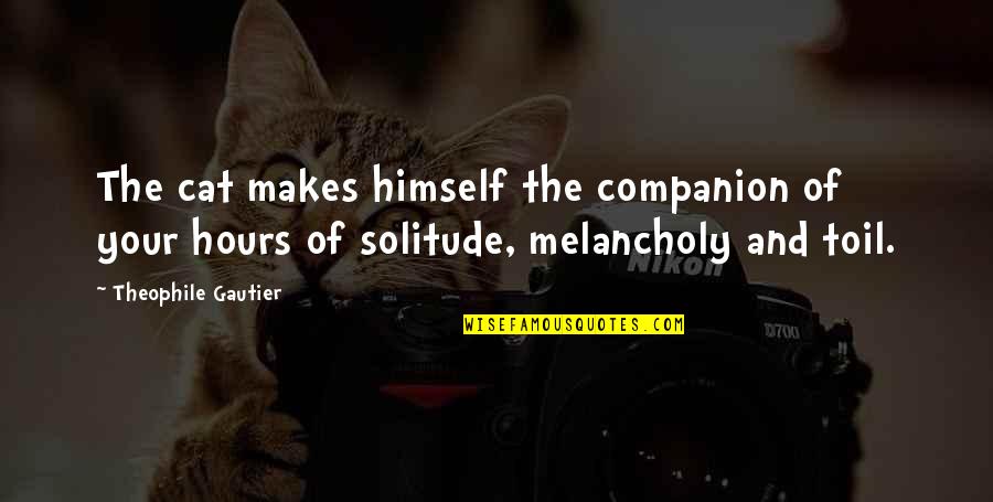 Jewish Community Quotes By Theophile Gautier: The cat makes himself the companion of your