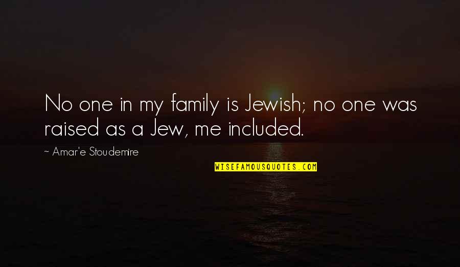 Jewish Family Quotes By Amar'e Stoudemire: No one in my family is Jewish; no