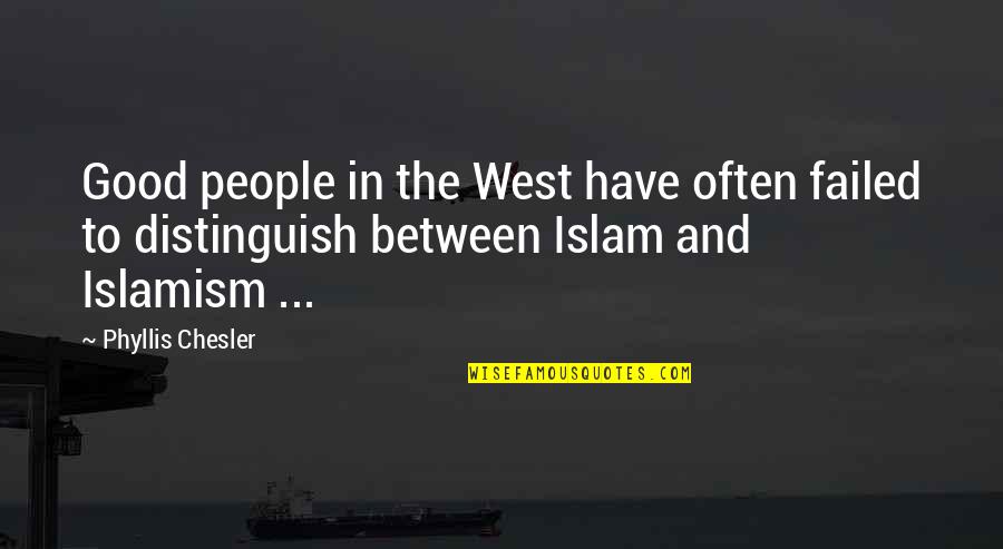 Jewish Genocide Quotes By Phyllis Chesler: Good people in the West have often failed