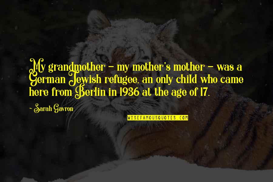 Jewish Grandmother Quotes By Sarah Gavron: My grandmother - my mother's mother - was