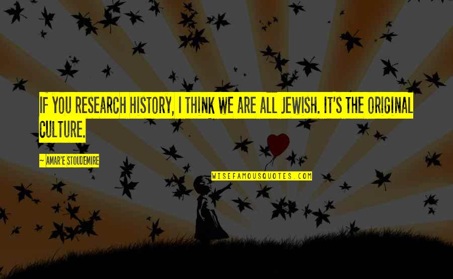 Jewish History Quotes By Amar'e Stoudemire: If you research history, I think we are