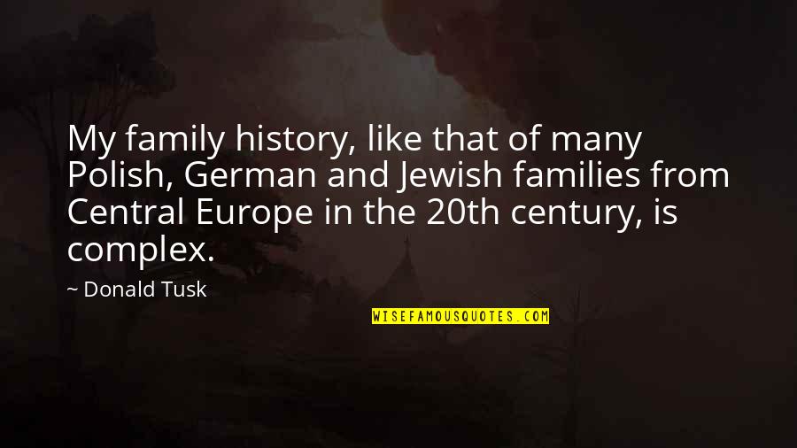 Jewish History Quotes By Donald Tusk: My family history, like that of many Polish,