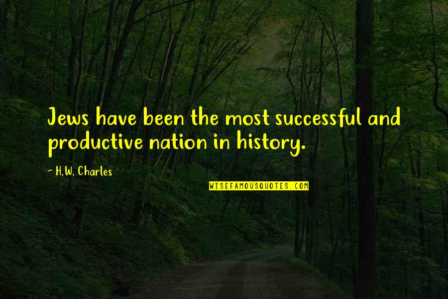 Jewish History Quotes By H.W. Charles: Jews have been the most successful and productive