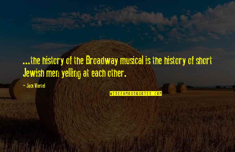 Jewish History Quotes By Jack Viertel: ...the history of the Broadway musical is the
