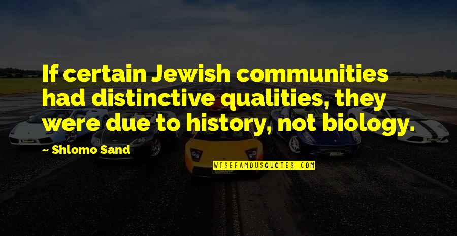 Jewish History Quotes By Shlomo Sand: If certain Jewish communities had distinctive qualities, they