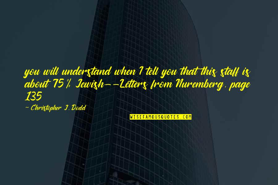 Jewish Holocaust Quotes By Christopher J. Dodd: you will understand when I tell you that