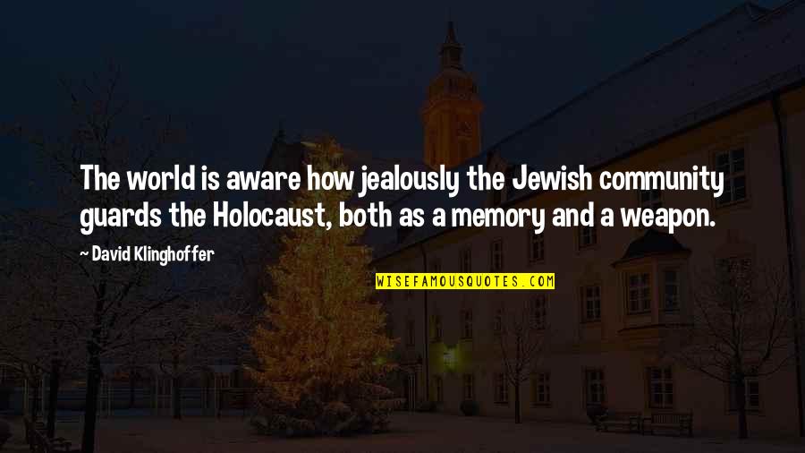 Jewish Holocaust Quotes By David Klinghoffer: The world is aware how jealously the Jewish