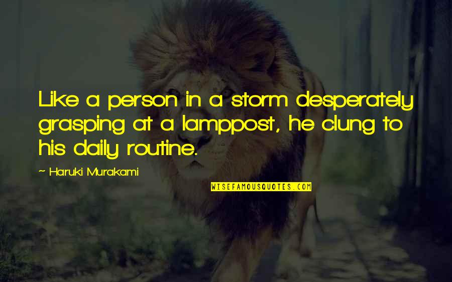 Jewish Life Goals Quotes By Haruki Murakami: Like a person in a storm desperately grasping Jewish Life Goals Quotes By Haruki Murakami: Like a person in a storm desperately grasping
