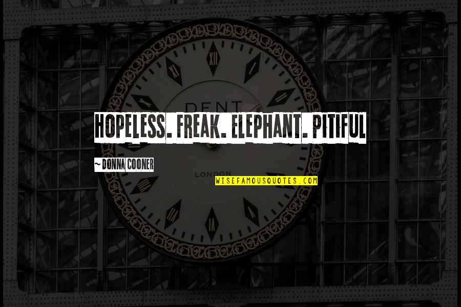 Jewish New York Quotes By Donna Cooner: Hopeless. Freak. Elephant. Pitiful