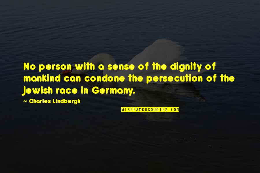 Jewish Persecution Quotes By Charles Lindbergh: No person with a sense of the dignity