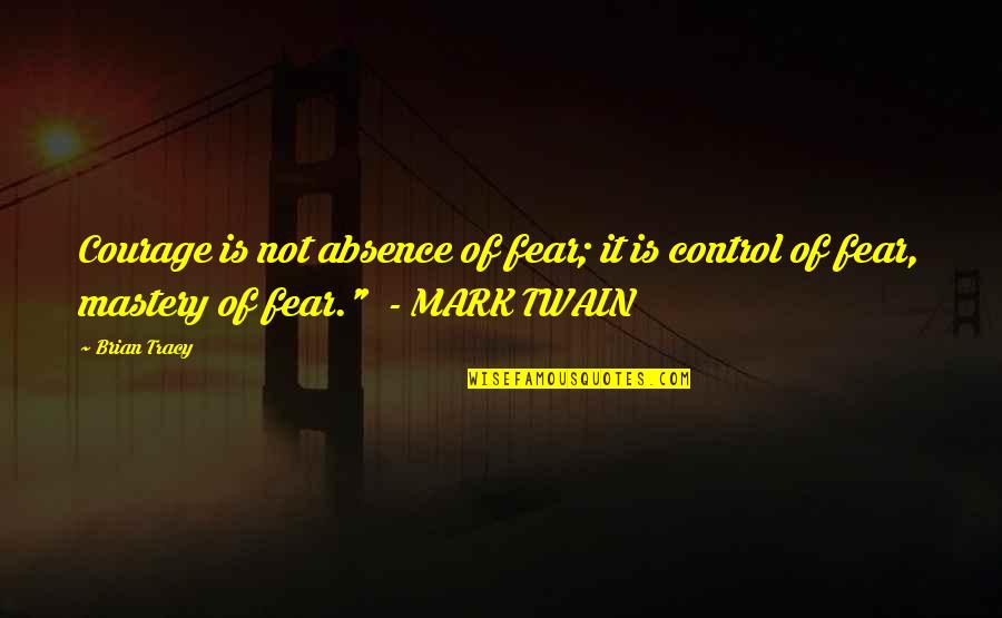 Jewish Prisoners Quotes By Brian Tracy: Courage is not absence of fear; it is