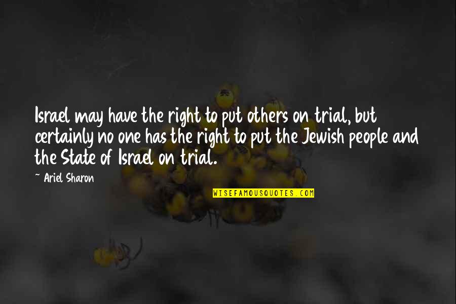 Jewish State Israel Quotes By Ariel Sharon: Israel may have the right to put others