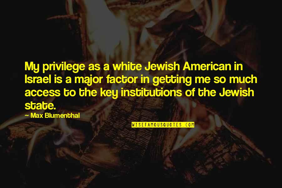 Jewish State Israel Quotes By Max Blumenthal: My privilege as a white Jewish American in