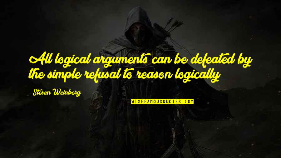 Jewish Summer Camp Quotes By Steven Weinberg: All logical arguments can be defeated by the