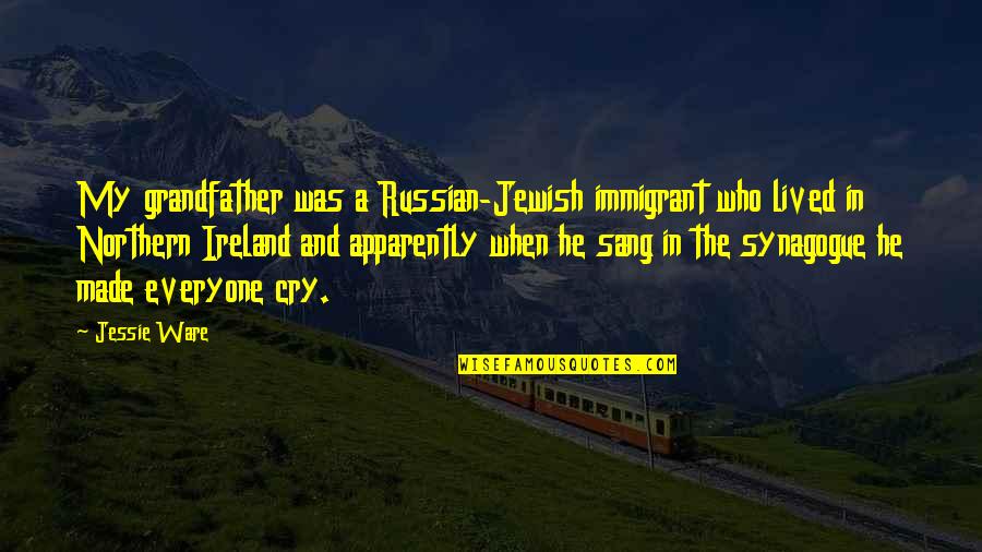 Jewish Synagogue Quotes By Jessie Ware: My grandfather was a Russian-Jewish immigrant who lived Jewish Synagogue Quotes By Jessie Ware: My grandfather was a Russian-Jewish immigrant who lived