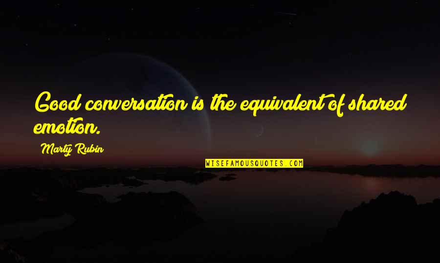 Jewish Theologian Quotes By Marty Rubin: Good conversation is the equivalent of shared emotion.
