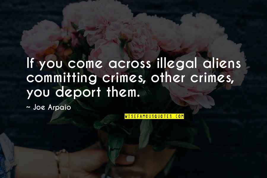 Jewish Values Quotes By Joe Arpaio: If you come across illegal aliens committing crimes,