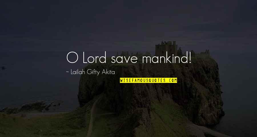 Jewish Values Quotes By Lailah Gifty Akita: O Lord save mankind!