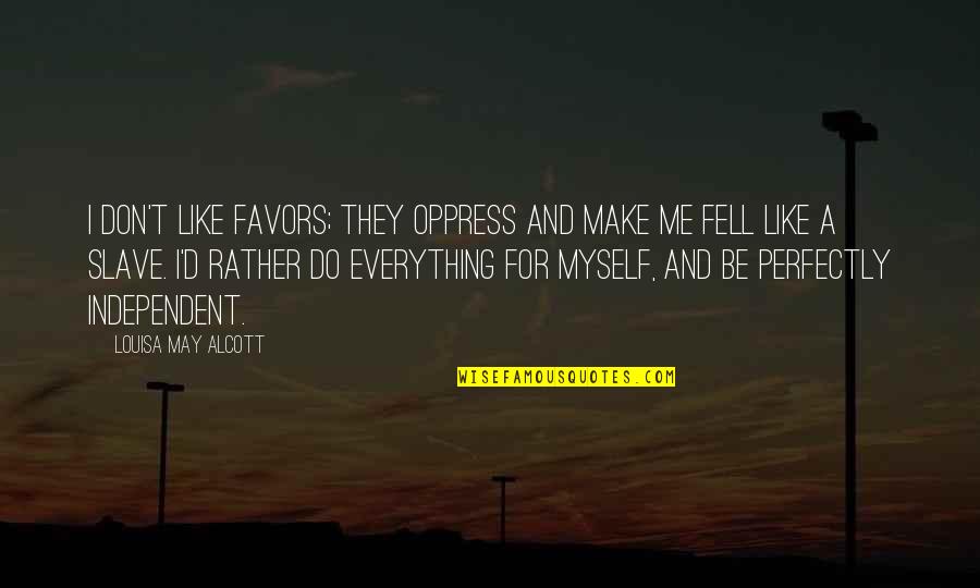 Jewishand Quotes By Louisa May Alcott: I don't like favors; they oppress and make