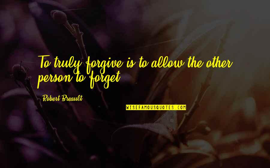 Jewishstate Quotes By Robert Breault: To truly forgive is to allow the other