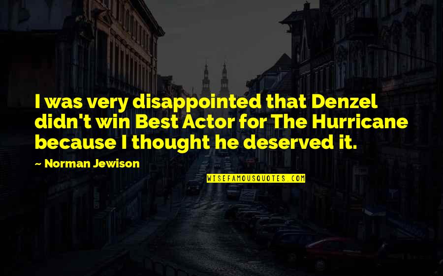 Jewison Norman Quotes By Norman Jewison: I was very disappointed that Denzel didn't win