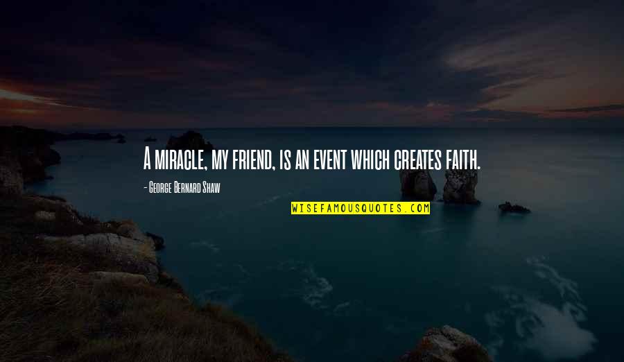 Jewniversally Quotes By George Bernard Shaw: A miracle, my friend, is an event which