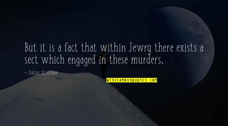 Jewry's Quotes By Julius Streicher: But it is a fact that within Jewry