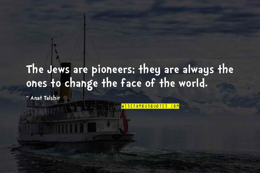 Jews Quotes By Anat Talshir: The Jews are pioneers; they are always the