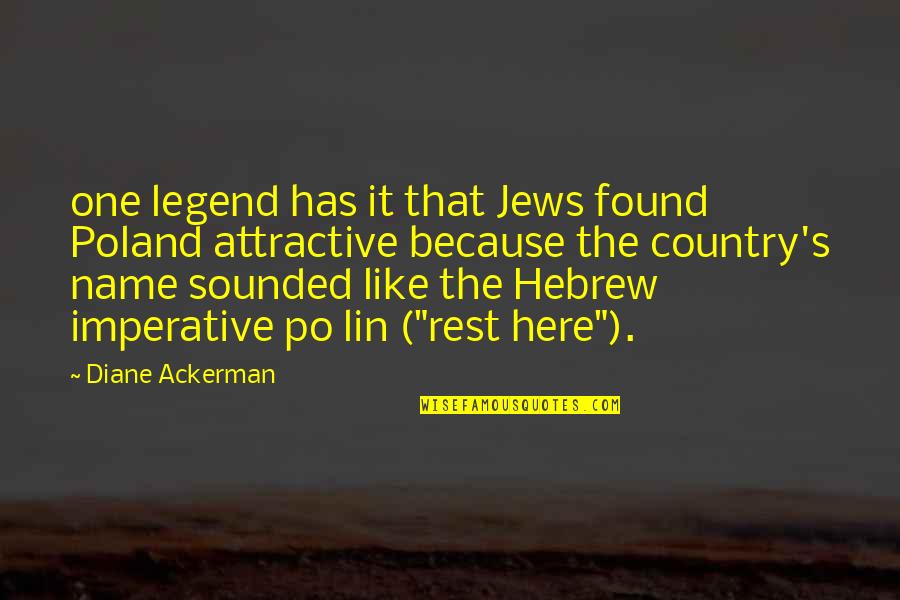 Jews Quotes By Diane Ackerman: one legend has it that Jews found Poland