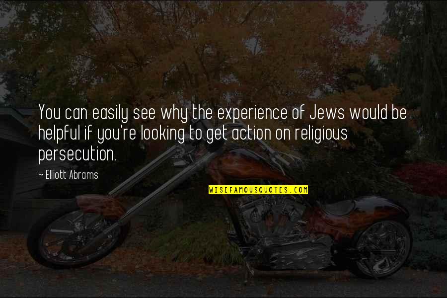 Jews Quotes By Elliott Abrams: You can easily see why the experience of