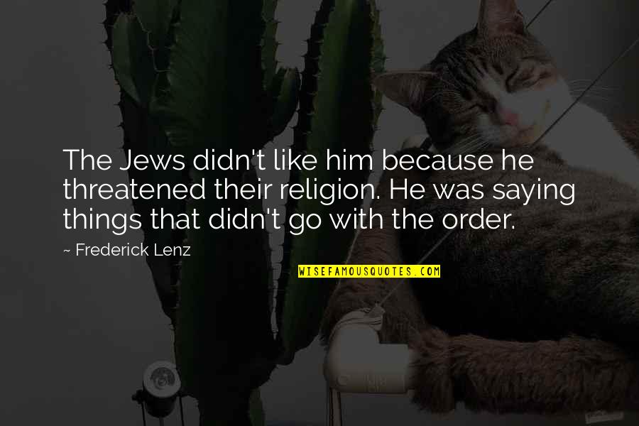Jews Quotes By Frederick Lenz: The Jews didn't like him because he threatened