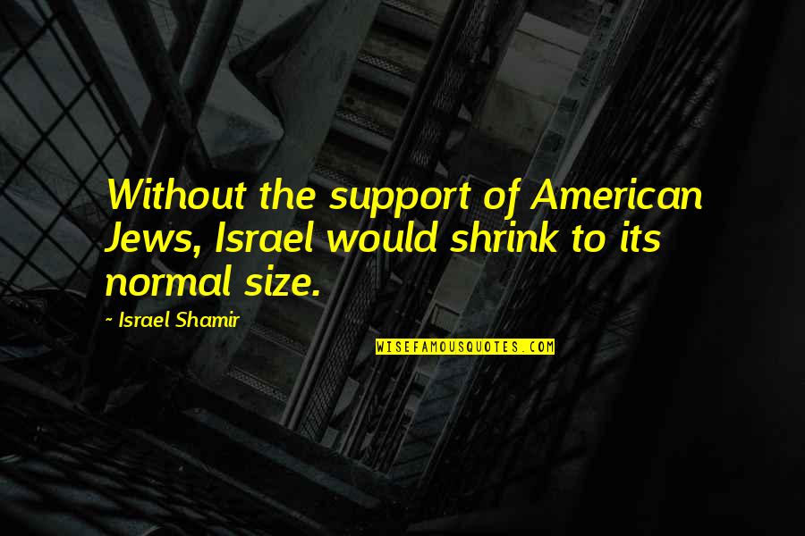 Jews Quotes By Israel Shamir: Without the support of American Jews, Israel would