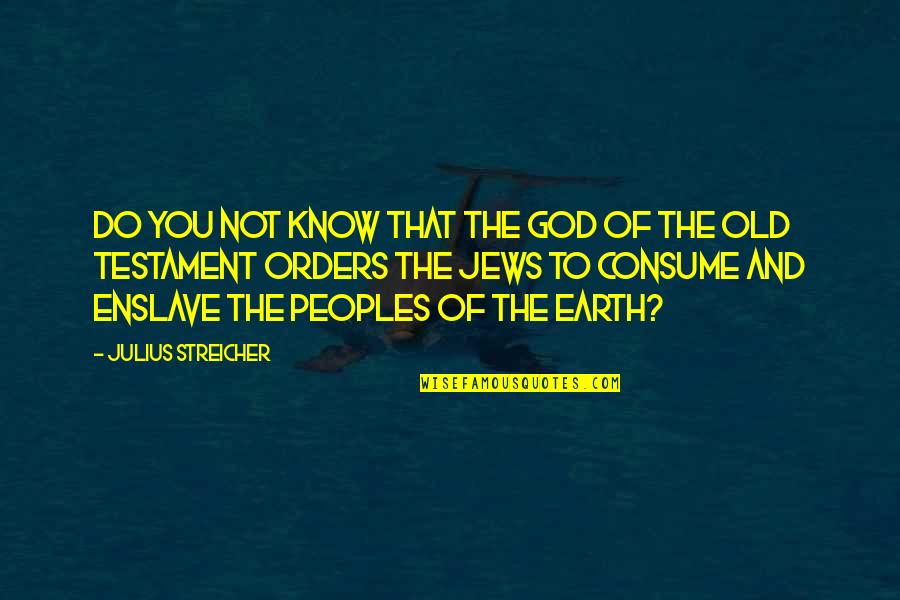 Jews Quotes By Julius Streicher: Do you not know that the God of