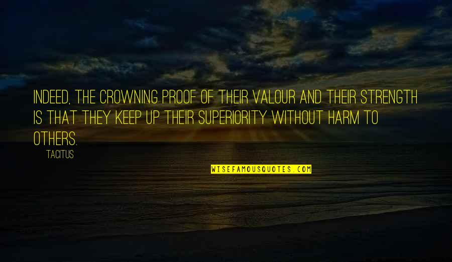 Jeyakumar Ramanujam Quotes By Tacitus: Indeed, the crowning proof of their valour and Jeyakumar Ramanujam Quotes By Tacitus: Indeed, the crowning proof of their valour and