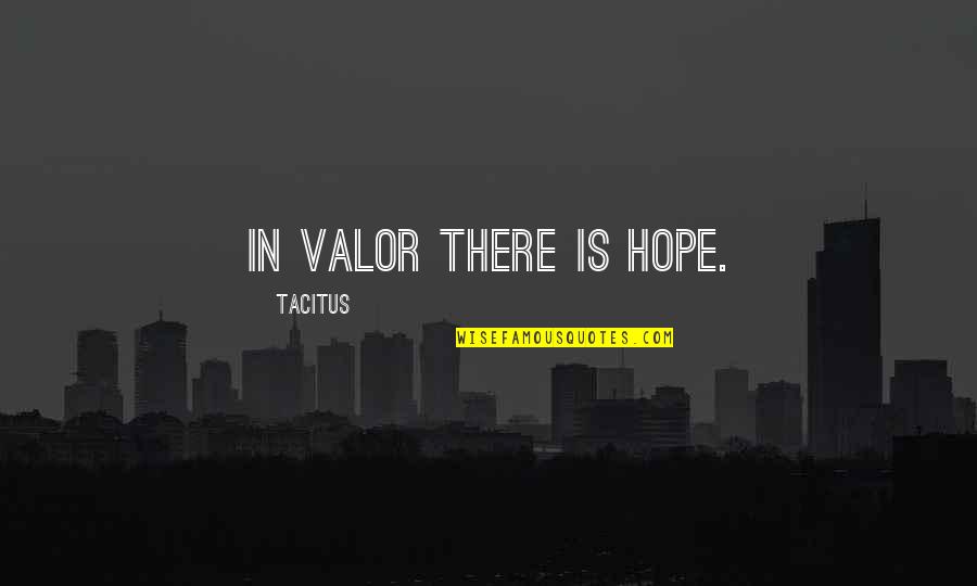 Jeyaratnam Associates Quotes By Tacitus: In valor there is hope.