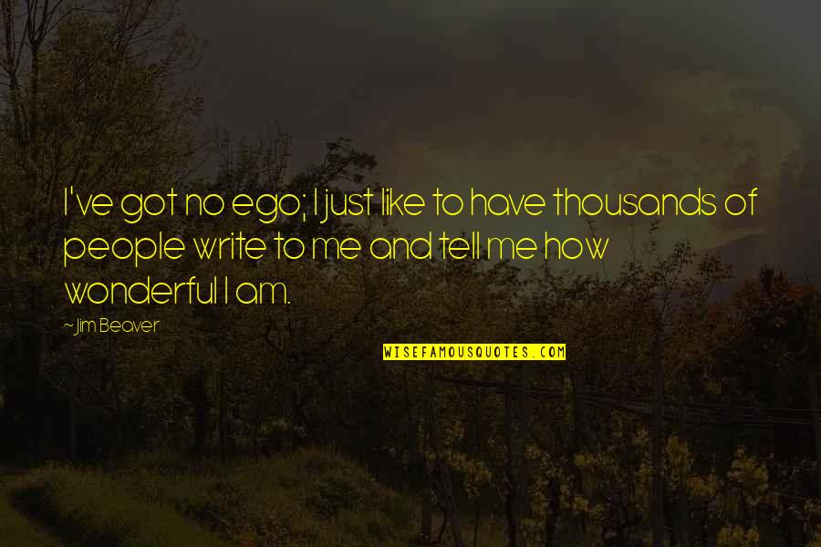 Jeydon Wale Quotes By Jim Beaver: I've got no ego; I just like to Jeydon Wale Quotes By Jim Beaver: I've got no ego; I just like to